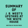 Summary_of_J__B__West_s_Upstairs_at_the_White_House