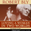 Loving_a_Woman_in_Two_Worlds_With_Robert_Bly