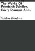 The_works_of_Friedrich_Schiller__early_dramas_and_romances