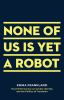 None_of_us_is_yet_a_robot
