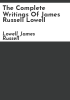 The_complete_writings_of_James_Russell_Lowell