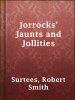 Jorrocks__jaunts_and_jollities