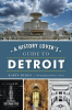 A_History_Lover_s_Guide_to_Detroit