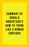 Summary_of_Donald_Robertson_s_How_to_Think_Like_a_Roman_Emperor